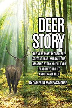 portada Deer Story: The Very Most Incredible, Spectacular, Miraculous, Amazing Story You'll Ever Read in Your Life and It's all True 
