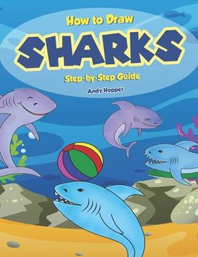 portada How to Draw Sharks Step-by-Step Guide: Best Shark Drawing Book for You and Your Kids (en Inglés)