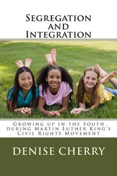 portada Segregation and Integration: Growing Up in the South during Martin Luther King's Civil Rights Movement (en Inglés)