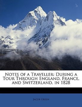 portada notes of a traveller: during a tour through england, france, and switzerland, in 1828 (in English)