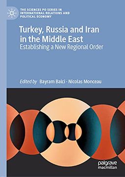 portada Turkey, Russia and Iran in the Middle East: Establishing a new Regional Order (The Sciences po Series in International Relations and Political Economy) (en Inglés)