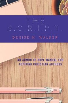 portada The S.C.R.I.P.T.: An Armor of Hope Manual for Aspiring Christian Authors (en Inglés)