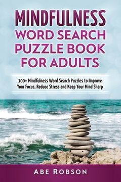 portada Mindfulness Word Search Puzzle Book for Adults: 100+ Mindfulness Word Search Puzzles to Improve Your Focus, Reduce Stress and Keep Your Mind Sharp (Th (en Inglés)