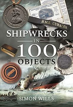 portada Shipwrecks in 100 Objects: Stories of Survival, Tragedy, Innovation and Courage (en Inglés)