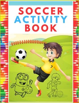 portada Soccer Activity Book: Super Color and Activity Sports Book for all Kids - A Creative Sports Workbook with Illustrated Kids Book