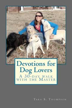 portada Devotions for Dog Lovers: A 30-day walk with the Master (en Inglés)