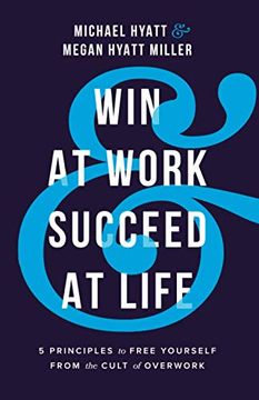 portada Win at Work and Succeed at Life: 5 Principles to Free Yourself From the Cult of Overwork (en Inglés)