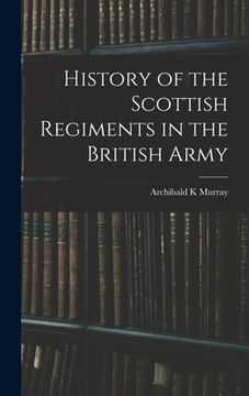 portada History of the Scottish Regiments in the British Army (en Inglés)