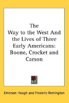 portada the way to the west and the lives of three early americans: boone, crocket and carson (en Inglés)