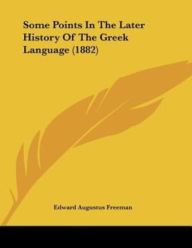 portada some points in the later history of the greek language (1882)