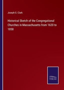 portada Historical Sketch of the Congregational Churches in Massachusetts from 1620 to 1858 (en Inglés)