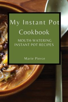 portada My Instant Pot Cookbook: Mouth-Watering Instant Pot Recipes (in English)