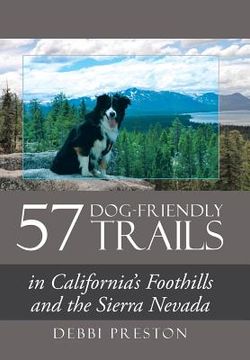 portada 57 Dog-Friendly Trails: in California's Foothills and the Sierra Nevada (en Inglés)