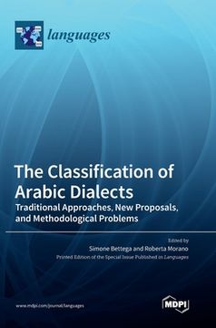 portada The Classification of Arabic Dialects: Traditional Approaches, New Proposals, and Methodological Problems (en Inglés)