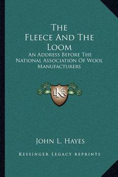 portada the fleece and the loom: an address before the national association of wool manufacturers (en Inglés)