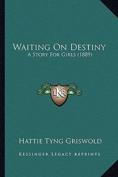 portada waiting on destiny: a story for girls (1889) (en Inglés)