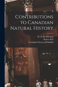 portada Contributions to Canadian Natural History [microform] (in English)