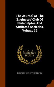 portada The Journal Of The Engineers' Club Of Philadelphia And Affiliated Societies, Volume 35 (en Inglés)