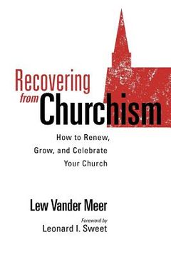 portada recovering from churchism: how to renew, grow, and celebrate your church (en Inglés)