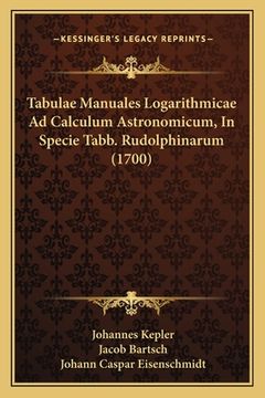 portada Tabulae Manuales Logarithmicae Ad Calculum Astronomicum, In Specie Tabb. Rudolphinarum (1700) (en Latin)