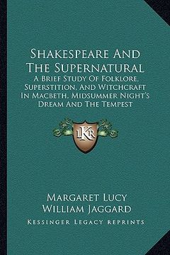 portada shakespeare and the supernatural: a brief study of folklore, superstition, and witchcraft in macbeth, midsummer night's dream and the tempest (in English)