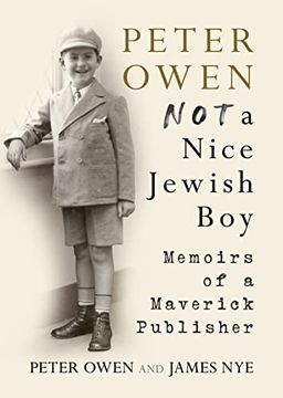portada Peter Owen: Not a Nice Jewish Boy: Memoirs of a Maverick Publisher (en Inglés)