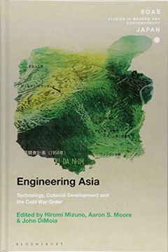 portada Engineering Asia: Technology, Colonial Development, and the Cold war Order (Soas Studies in Modern and Contemporary Japan) (en Inglés)