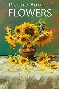 portada Picture Book of Flowers: For Seniors with Dementia, Memory Loss, or Confusion (No Text) (in English)