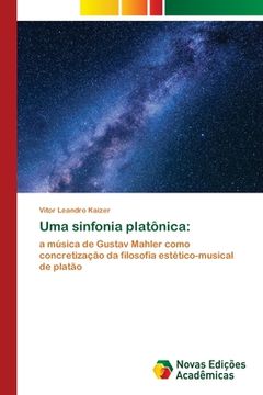 portada Uma Sinfonia Platônica: A Música de Gustav Mahler Como Concretização da Filosofia Estético-Musical de Platão (en Portugués)