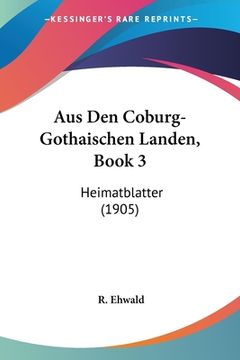 portada Aus Den Coburg-Gothaischen Landen, Book 3: Heimatblatter (1905) (en Alemán)