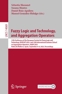 portada Fuzzy Logic and Technology, and Aggregation Operators: 13th Conference of the European Society for Fuzzy Logic and Technology, Eusflat 2023, and 12th (en Inglés)