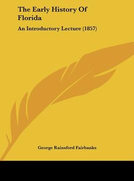 portada the early history of florida: an introductory lecture (1857) (en Inglés)