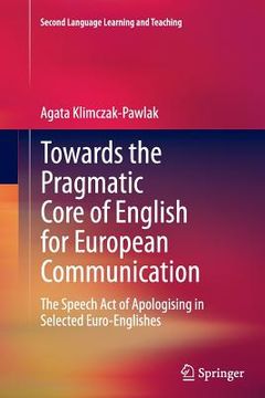 portada Towards the Pragmatic Core of English for European Communication: The Speech Act of Apologising in Selected Euro-Englishes (en Inglés)