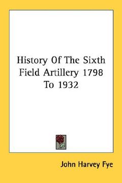 portada history of the sixth field artillery 1798 to 1932 (in English)