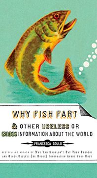 portada Why Fish Fart and Other Useless or Gross Information About the World 