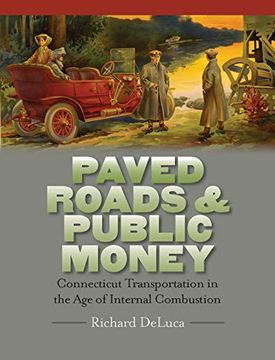 portada Paved Roads & Public Money: Connecticut Transportation in the age of Internal Combustion (The Driftless Connecticut Series & Garnet Books) (en Inglés)