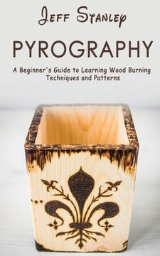 portada Pyrography: A Beginner's Guide to Learning Wood Burning Techniques and Patterns (in English)