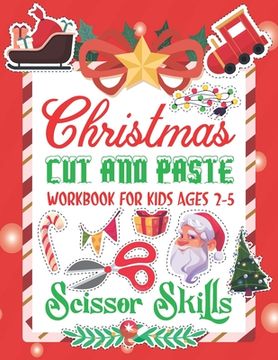 Christmas Cut and Paste Work Book For Kids: Christmas Cut and Paste Workbook for Kids, A Fun Cutting Practice Activity Book for Toddlers and Kids ages (en Inglés)