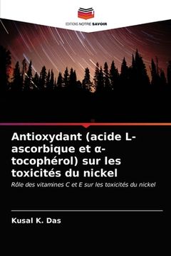 portada Antioxydant (acide L-ascorbique et α- tocophérol) sur les toxicités du nickel (en Francés)