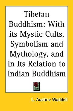 portada tibetan buddhism: with its mystic cults, symbolism and mythology, and in its relation to indian buddhism (en Inglés)