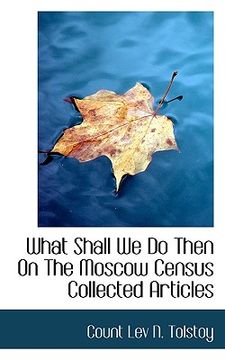 portada what shall we do then on the moscow census collected articles