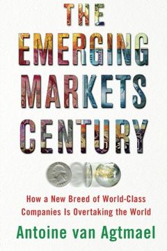 portada the emerging markets century: how a new breed of world-class companies is overtaking the world (en Inglés)