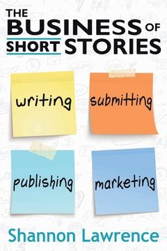 portada The Business of Short Stories: Writing, Submitting, Publishing, and Marketing (in English)