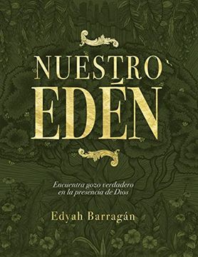 portada Nuestro Edén/ our Eden: Encuentra Gozo Verdadero en la Presencia de Dios/ Find True joy in the Presence of god -Language: Spanish