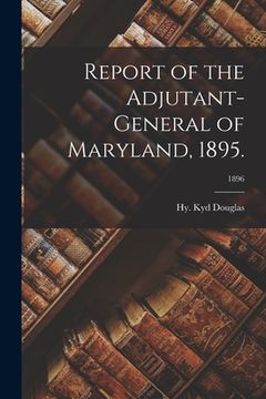 portada Report of the Adjutant-General of Maryland, 1895.; 1896 (en Inglés)