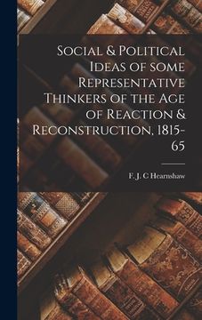 portada Social & Political Ideas of Some Representative Thinkers of the Age of Reaction & Reconstruction, 1815-65 (en Inglés)