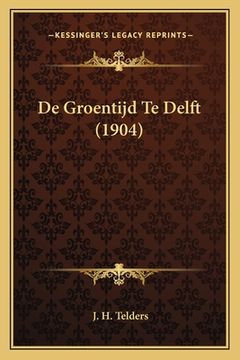 portada De Groentijd Te Delft (1904)