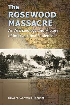 portada The Rosewood Massacre: An Archaeology and History of Intersectional Violence (in English)