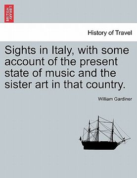 portada sights in italy, with some account of the present state of music and the sister art in that country.