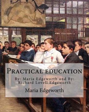 portada Practical education. By: Maria Edgeworth and By: Richard Lovell Edgeworth: Practical Education is an educational treatise written by Maria Edge (in English)